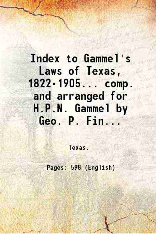 Index to Gammel's Laws of Texas, 1822-1905. comp. and arranged …