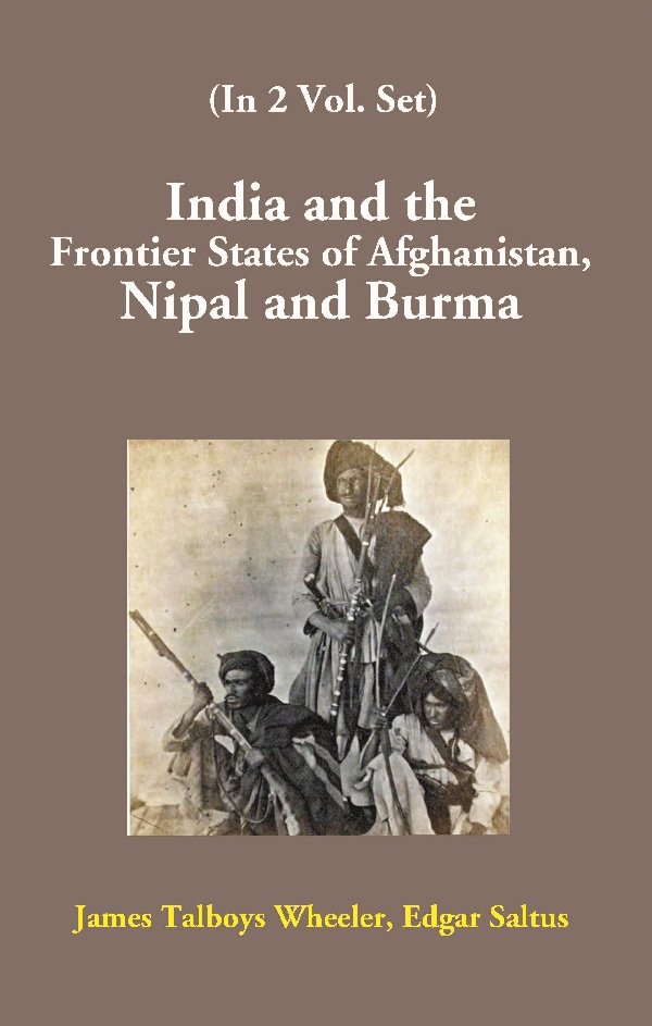 India and the Frontier States of Afghanistan, Nipal and Burma …