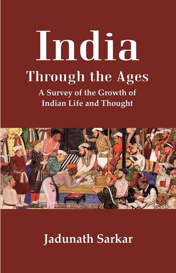 India Through the Ages: A Survey of the Growth of …