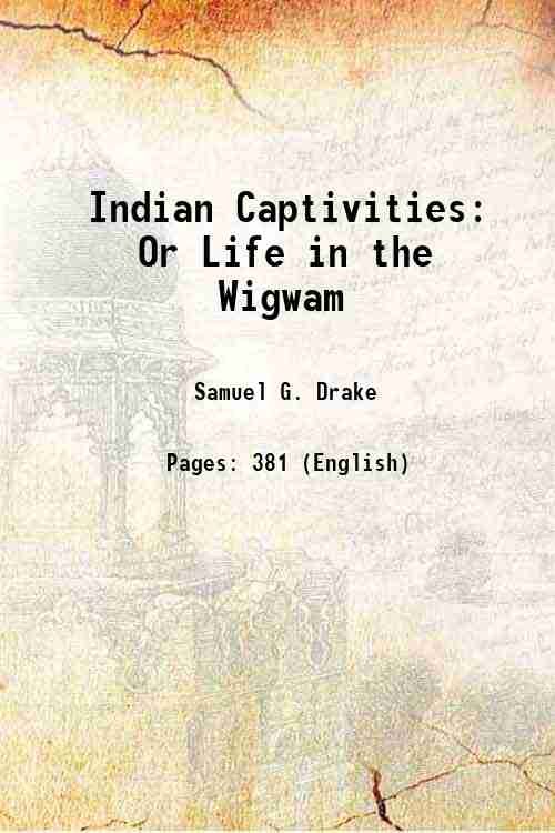 Indian Captivities Or Life in the Wigwam 1850