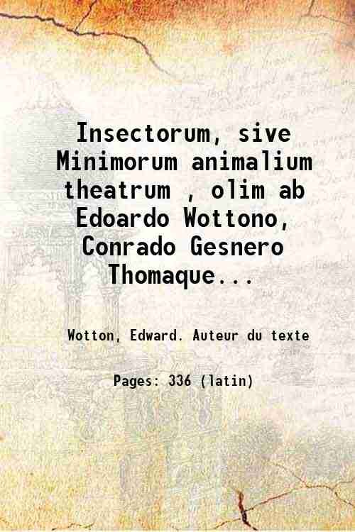 Insectorum, sive Minimorum animalium theatrum , olim ab Edoardo Wottono, …