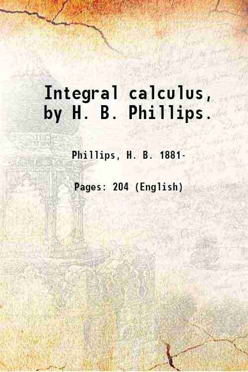 Integral calculus, by H. B. Phillips. 1917