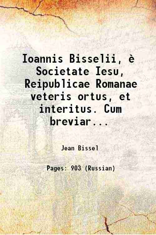 Ioannis Bisselii, Ë Societate Iesu, Reipublicae Romanae veteris ortus, et …