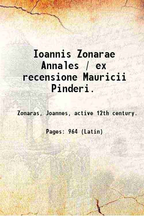 Ioannis Zonarae Annales / ex recensione Mauricii Pinderi. Volume 3 …