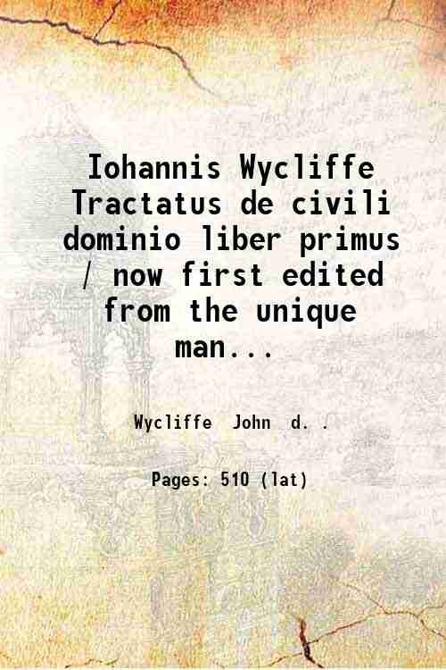 Iohannis Wycliffe Tractatus de civili dominio liber primus / now …