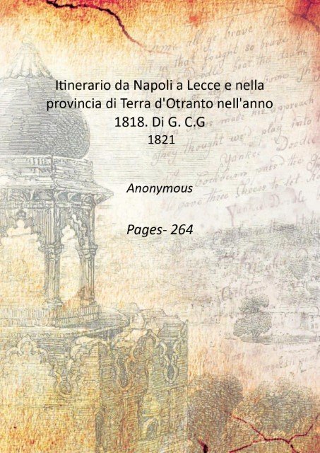 Itinerario da Napoli a Lecce e nella provincia di Terra d'Otranto nell'anno 1818. Di G. C.G 1821