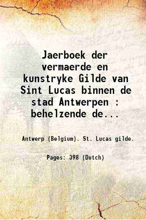 Jaerboek der vermaerde en kunstryke Gilde van Sint Lucas binnen …