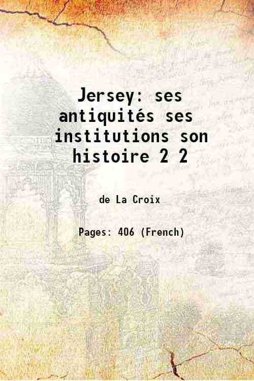 Jersey ses antiquitÈs ses institutions son histoire Volume 2 1860
