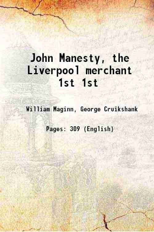 John Manesty, the Liverpool merchant Volume 1st 1844