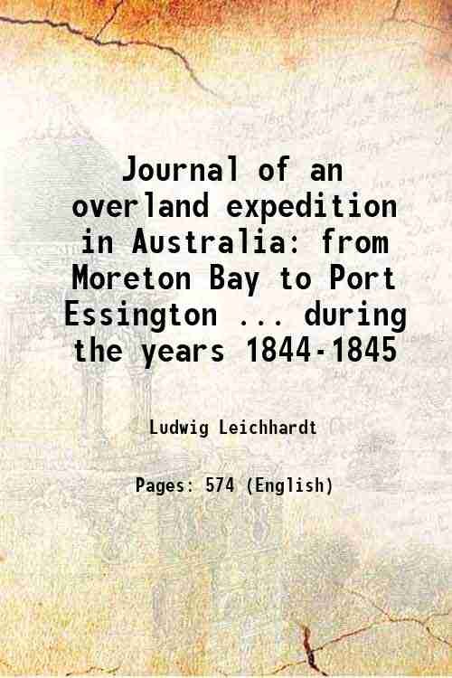 Journal of an overland expedition in Australia from Moreton Bay to Port Essington . during the years 1844-1845 1847