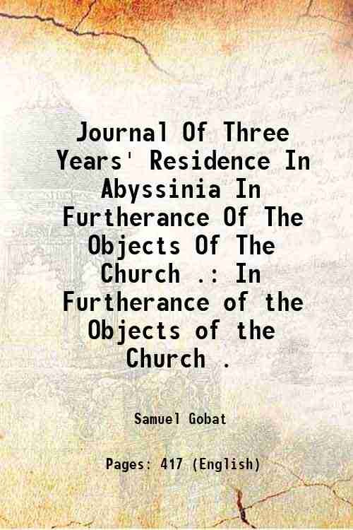 Journal Of Three Years' Residence In Abyssinia In Furtherance Of The Objects Of The Church . In Furtherance of the Objects of the Church . 1834
