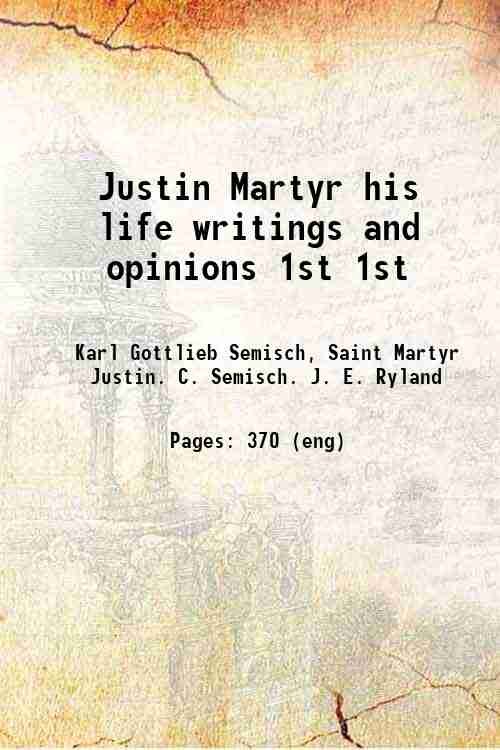 Justin Martyr his life writings and opinions Volume 1st 1843 | Immagine principale