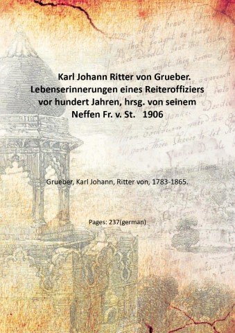 Karl Johann Ritter von Grueber. Lebenserinnerungen eines Reiteroffiziers vor hundert …