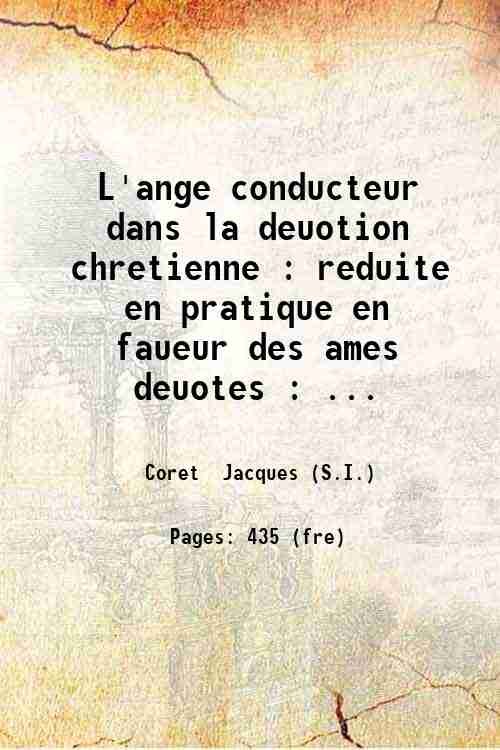 L'ange conducteur dans la deuotion chretienne : reduite en pratique …