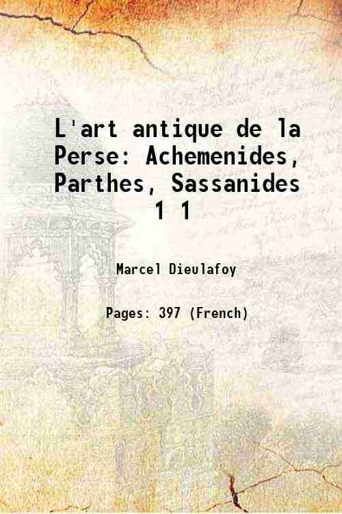 L'art antique de la Perse Achemenides, Parthes, Sassanides Volume 1 …