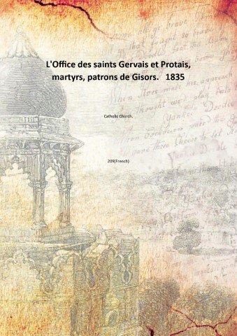 L'Office des saints Gervais et Protais, martyrs, patrons de Gisors. …