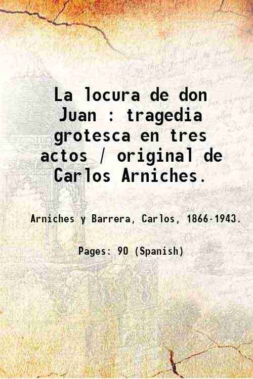 La locura de don Juan : tragedia grotesca en tres …