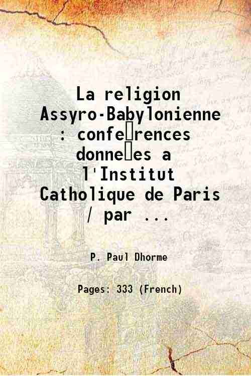 La religion Assyro-Babylonienne : confe?rences donne?es a l'Institut Catholique de …