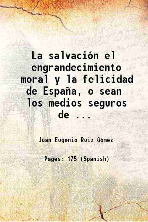La salvaciÛn el engrandecimiento moral y la felicidad de EspaÒa, …