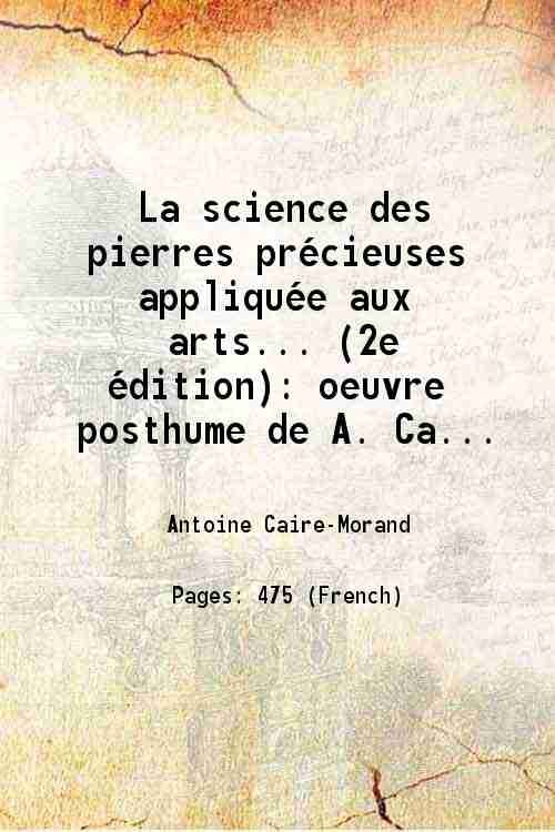 La science des pierres prÈcieuses appliquÈe aux arts. (2e Èdition) oeuvre posthume de A. Caire,. 1833