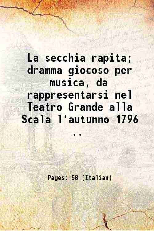 La secchia rapita; dramma giocoso per musica, da rappresentarsi nel …