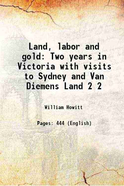 Land, labor and gold Two years in Victoria with visits …