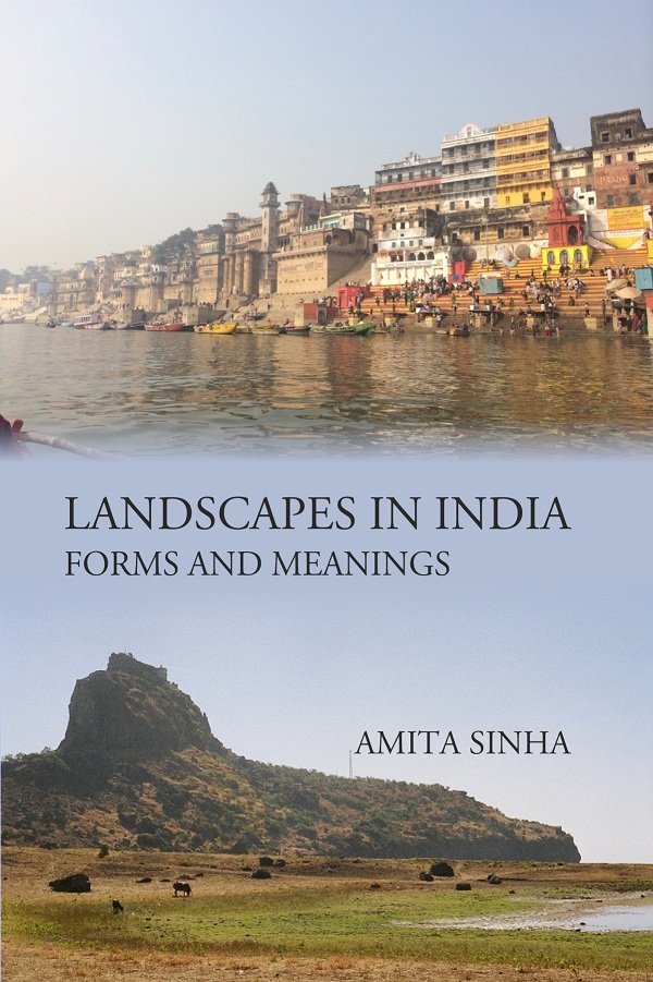 LANDSCAPES IN INDIA: FORMS AND MEANINGS [Hardcover]