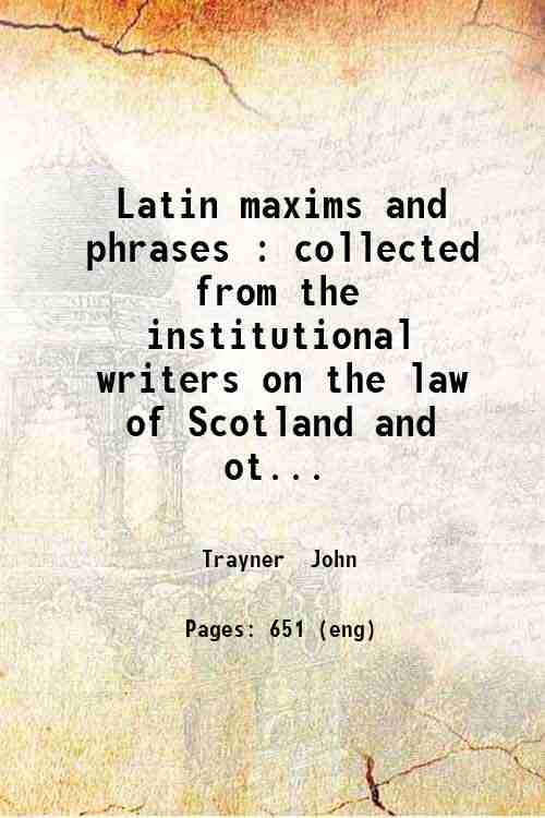 Latin maxims and phrases : collected from the institutional writers …