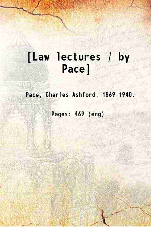 [Law lectures / by Pace] 1914