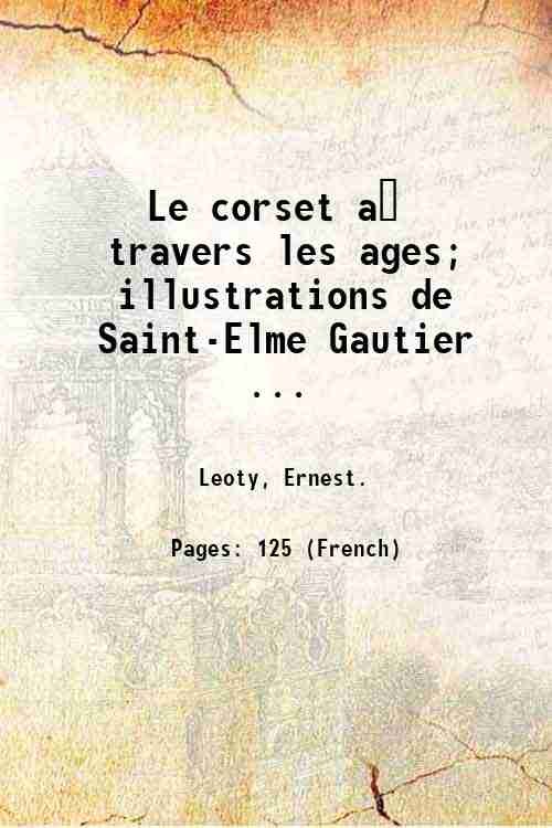 Le corset a? travers les ages; illustrations de Saint-Elme Gautier …