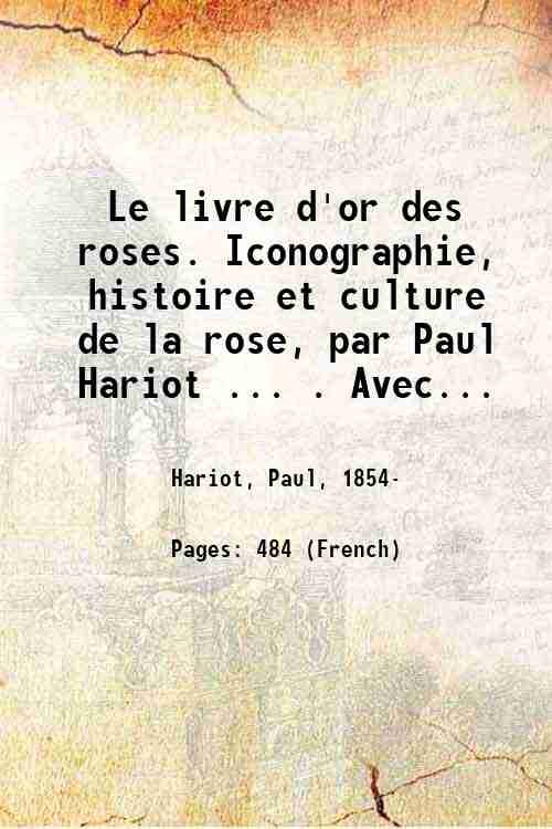 Le livre d'or des roses. Iconographie, histoire et culture de …