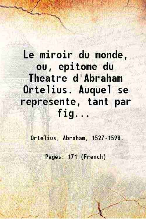 Le miroir du monde, ou, epitome du Theatre d'Abraham Ortelius. …
