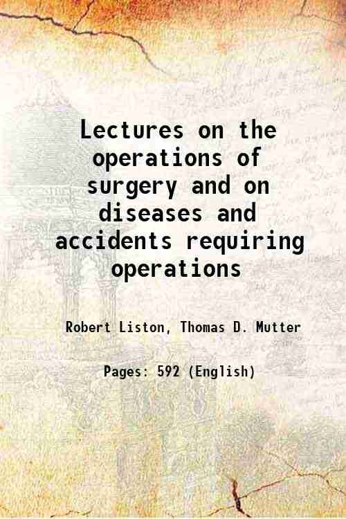 Lectures on the operations of surgery and on diseases and …
