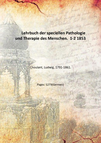Lehrbuch der speciellen Pathologie und Therapie des Menschen. Volume 1-2 …