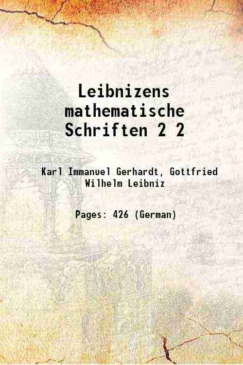 Leibnizens mathematische Schriften Volume 2 1855