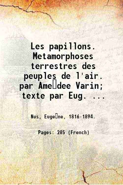 Les papillons. Metamorphoses terrestres des peuples de l'air. par Ame?dee …