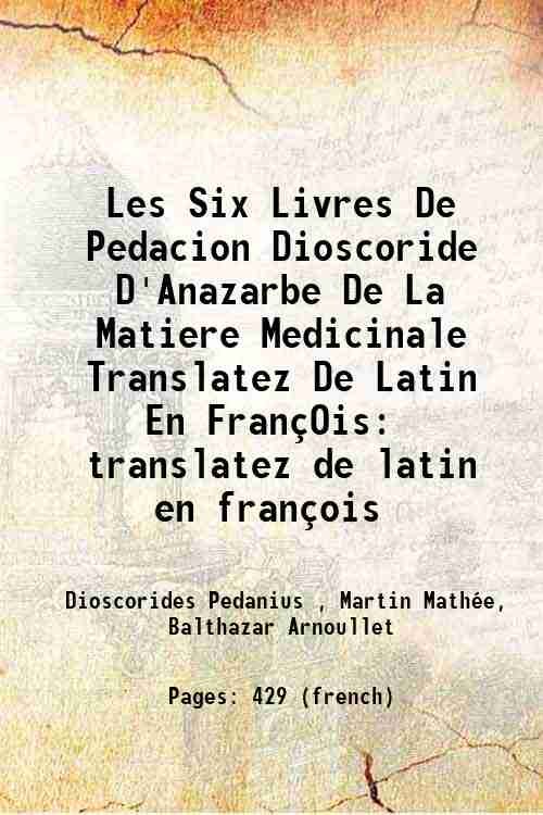 Les Six Livres De Pedacion Dioscoride D'Anazarbe De La Matiere …