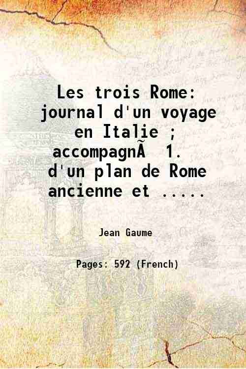 Les trois Rome, journal d'un voyage en Italie, accompagne?: 1 …