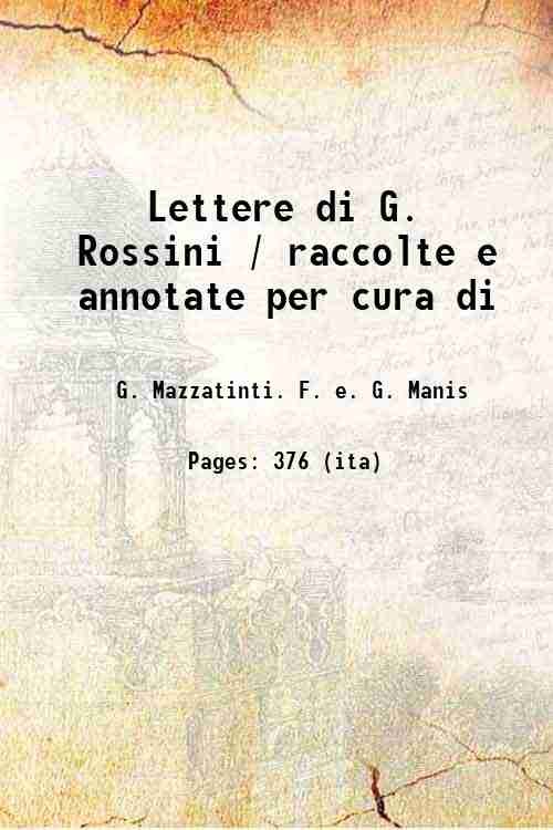 Lettere di G. Rossini / raccolte e annotate per cura …
