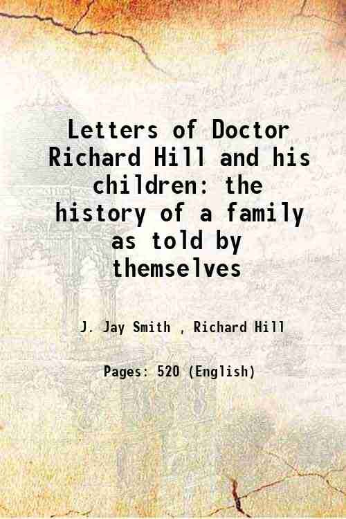 Letters of Doctor Richard Hill and his children the history …