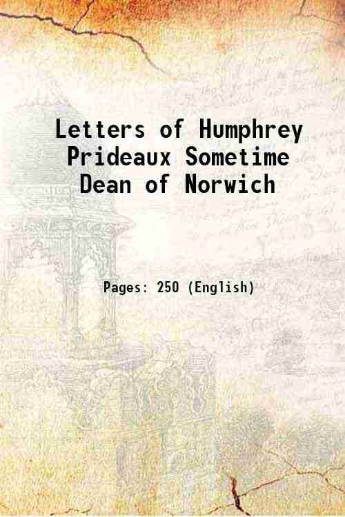 Letters of Humphrey Prideaux Sometime Dean of Norwich 1838