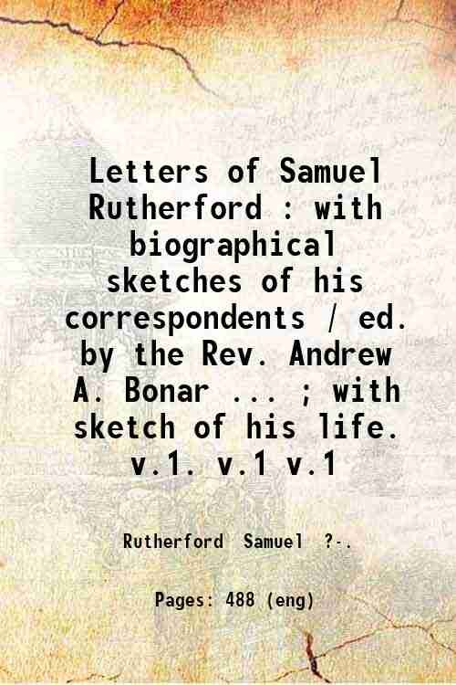 Letters of Samuel Rutherford with biographical sketches of his correspondents Volume 1 1863