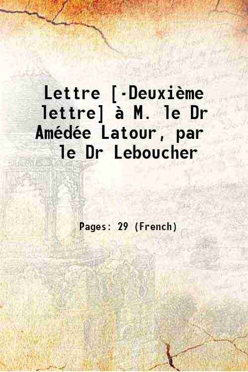 Lettre [-DeuxiËme lettre] ‡ M. le Dr AmÈdÈe Latour, par …