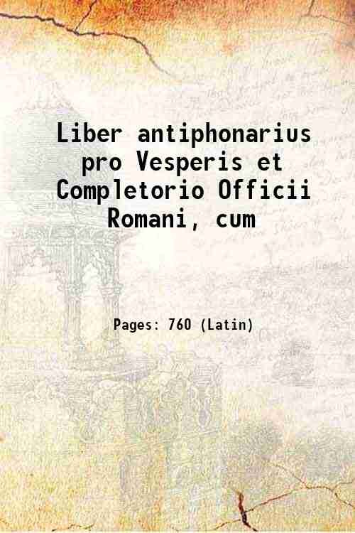 Liber antiphonarius pro Vesperis et Completorio Officii Romani, cum 1891