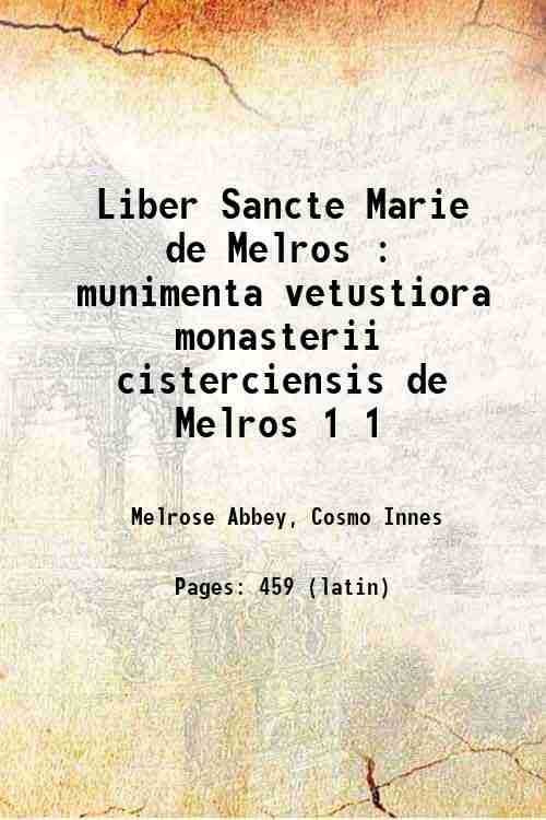 Liber Sancte Marie de Melros : munimenta vetustiora monasterii cisterciensis …