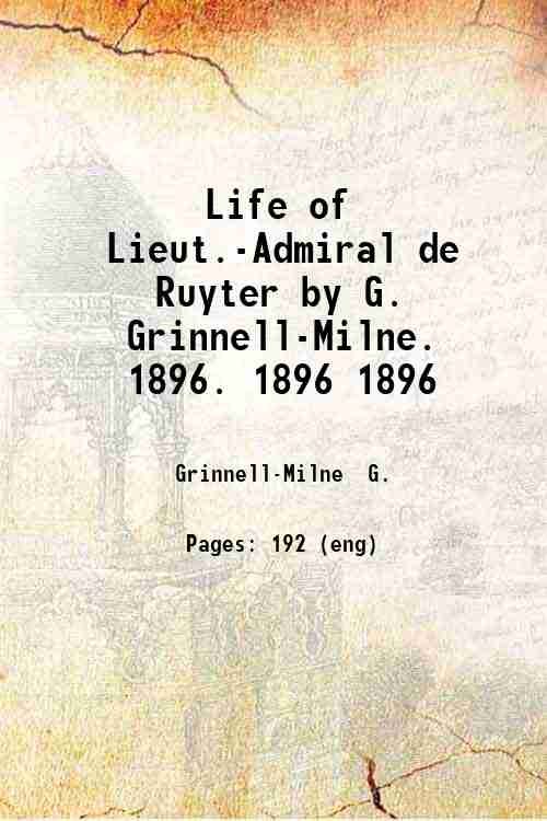Life of Lieut.-Admiral de Ruyter by G. Grinnell-Milne. Volume 1896 …