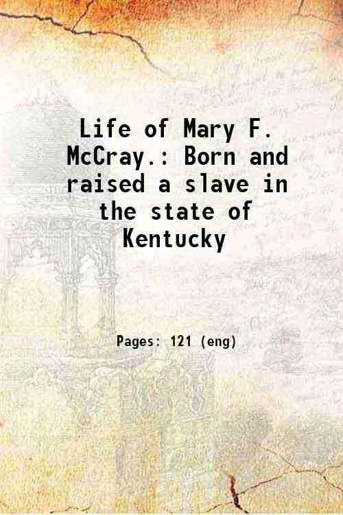 Life of Mary F. McCray. Born and raised a slave …