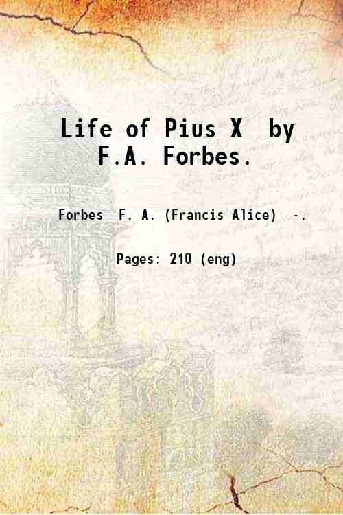 Life of Pius X / by F.A. Forbes. 1918