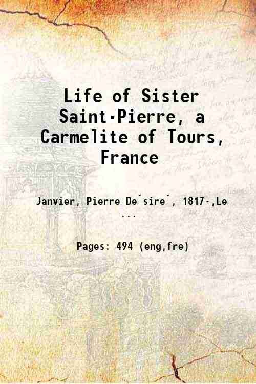 Life of Sister Saint-Pierre A Carmelite of Tours, France 1884