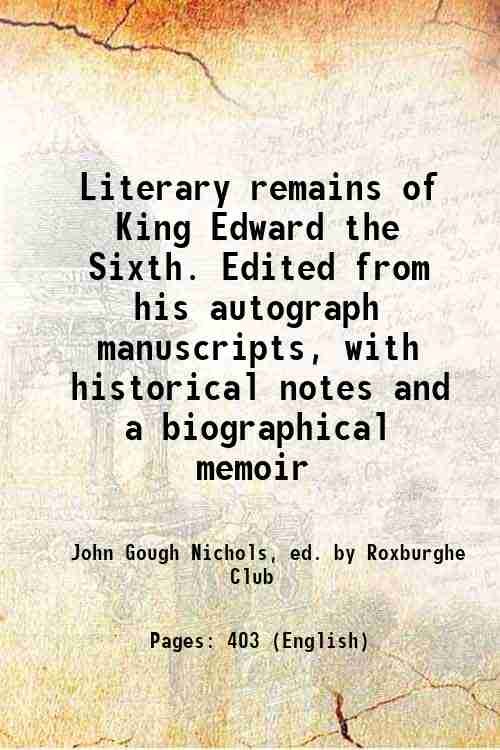 Literary remains of King Edward the Sixth. Edited from his …